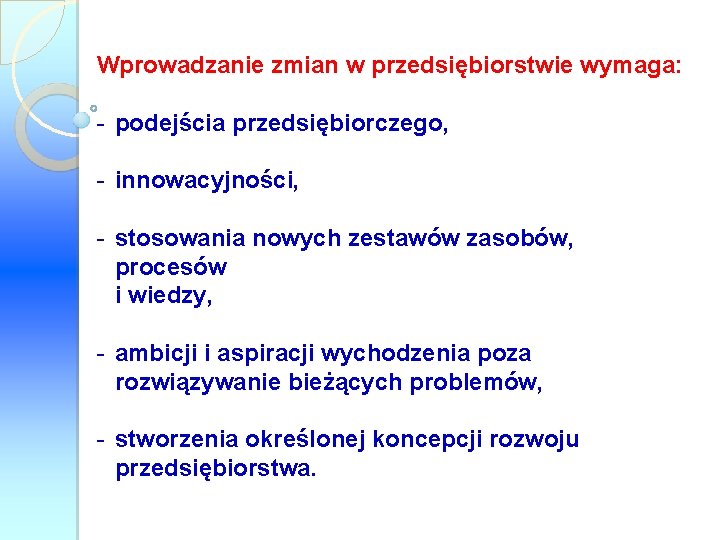 Wprowadzanie zmian w przedsiębiorstwie wymaga: - podejścia przedsiębiorczego, - innowacyjności, - stosowania nowych zestawów