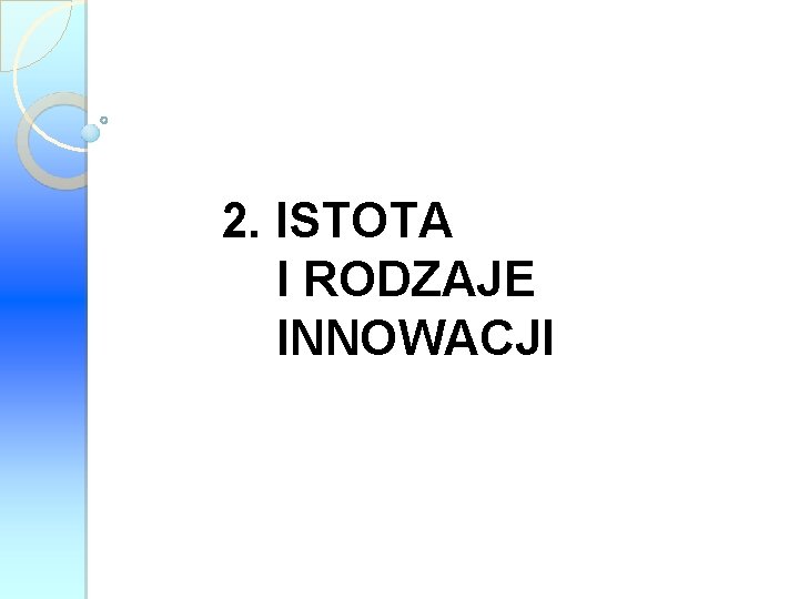 2. ISTOTA I RODZAJE INNOWACJI 