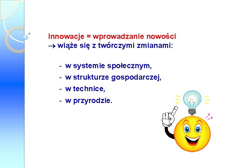 Innowacje = wprowadzanie nowości wiąże się z twórczymi zmianami: - w systemie społecznym, -