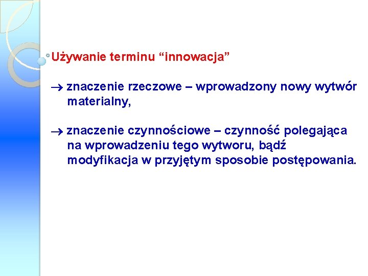 Używanie terminu “innowacja” znaczenie rzeczowe – wprowadzony nowy wytwór materialny, znaczenie czynnościowe – czynność