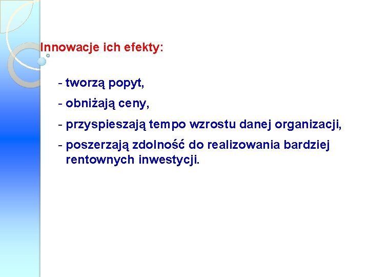 Innowacje ich efekty: - tworzą popyt, - obniżają ceny, - przyspieszają tempo wzrostu danej