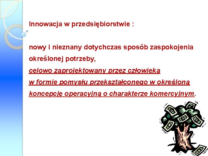 Innowacja w przedsiębiorstwie : nowy i nieznany dotychczas sposób zaspokojenia określonej potrzeby, celowo zaprojektowany