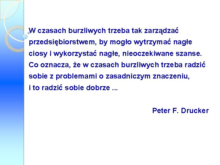 W czasach burzliwych trzeba tak zarządzać przedsiębiorstwem, by mogło wytrzymać nagłe ciosy i wykorzystać