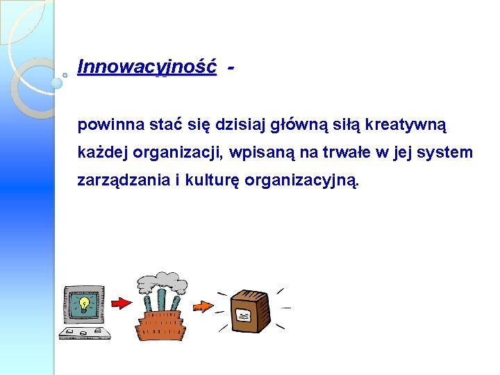 Innowacyjność powinna stać się dzisiaj główną siłą kreatywną każdej organizacji, wpisaną na trwałe w