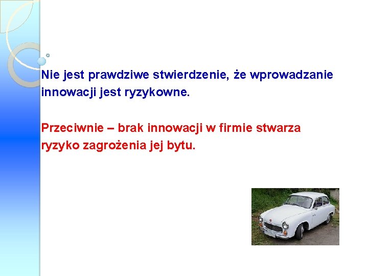 Nie jest prawdziwe stwierdzenie, że wprowadzanie innowacji jest ryzykowne. Przeciwnie – brak innowacji w