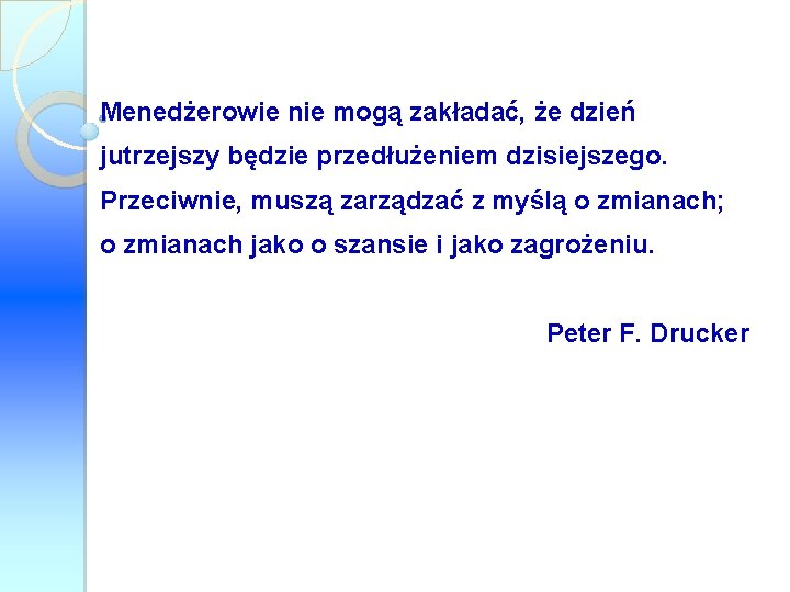 Menedżerowie nie mogą zakładać, że dzień jutrzejszy będzie przedłużeniem dzisiejszego. Przeciwnie, muszą zarządzać z