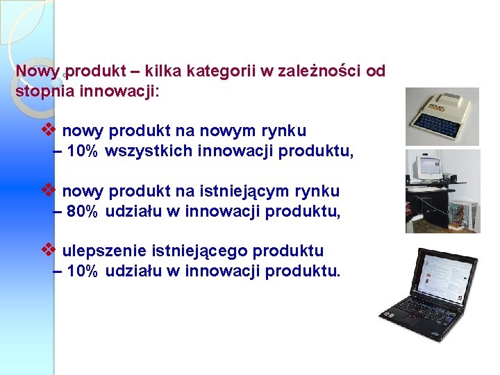 Nowy produkt – kilka kategorii w zależności od stopnia innowacji: v nowy produkt na