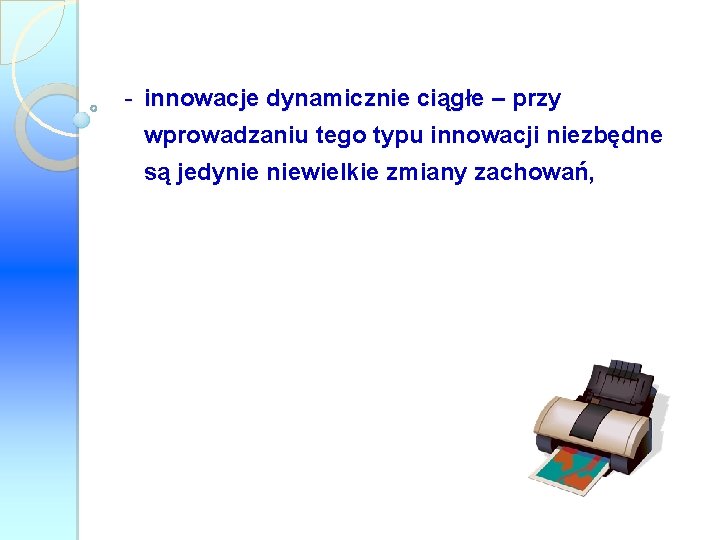 - innowacje dynamicznie ciągłe – przy wprowadzaniu tego typu innowacji niezbędne są jedynie niewielkie