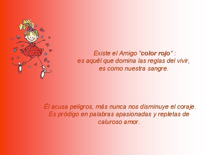  Existe el Amigo "color rojo" : es aquél que domina las reglas del