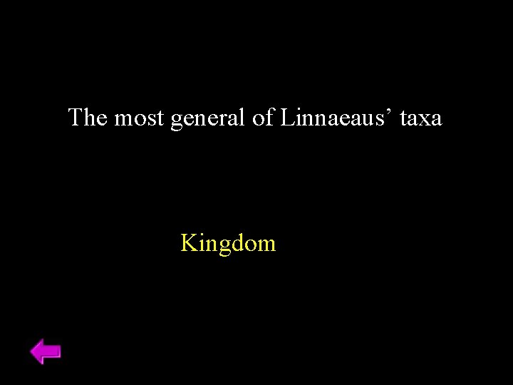 The most general of Linnaeaus’ taxa Kingdom 