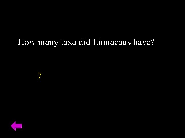 How many taxa did Linnaeaus have? 7 