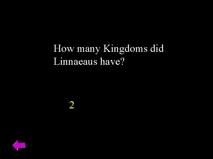 How many Kingdoms did Linnaeaus have? 2 