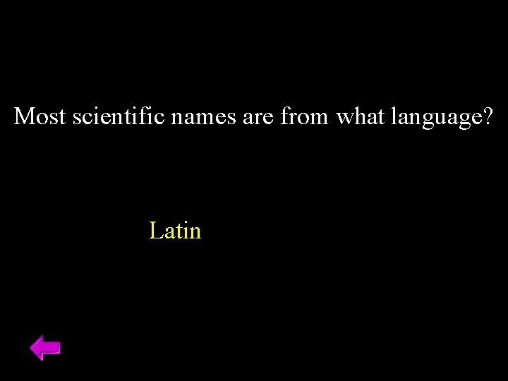 Most scientific names are from what language? Latin 