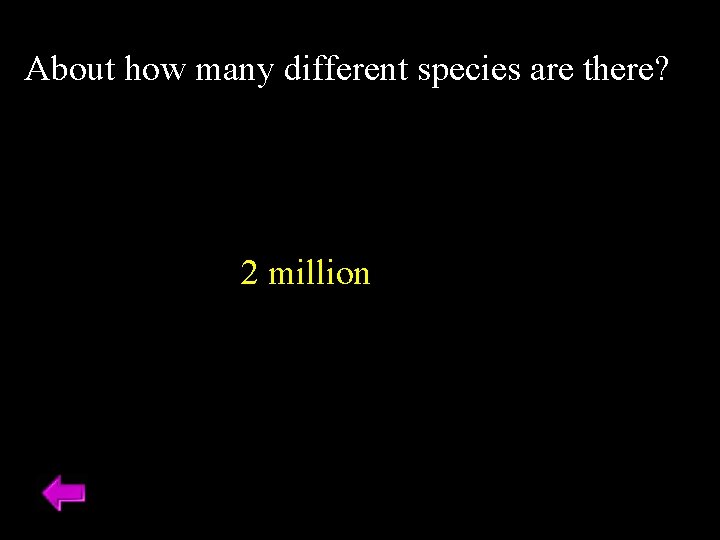 About how many different species are there? 2 million 