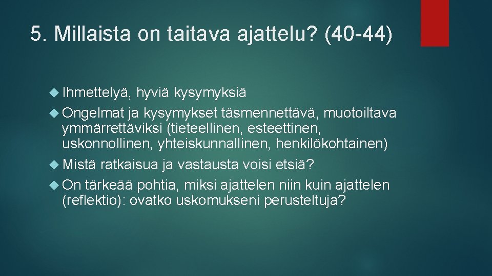 5. Millaista on taitava ajattelu? (40 -44) Ihmettelyä, hyviä kysymyksiä Ongelmat ja kysymykset täsmennettävä,