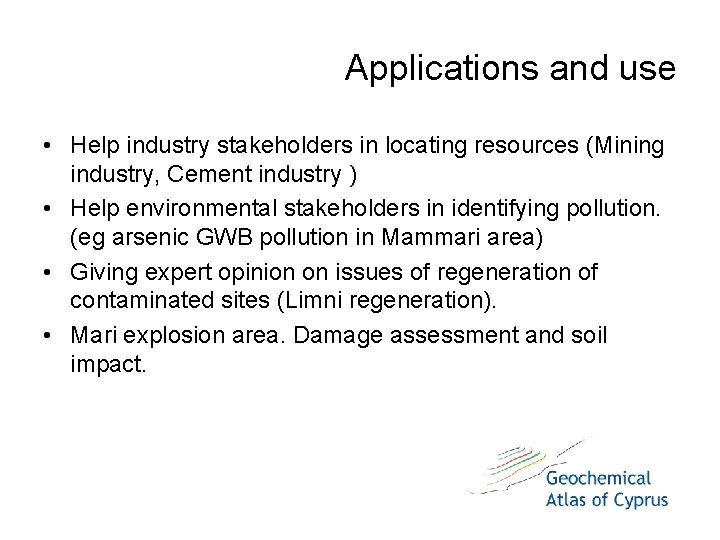 Applications and use • Help industry stakeholders in locating resources (Mining industry, Cement industry Applications and use • Help industry stakeholders in locating resources (Mining industry, Cement industry