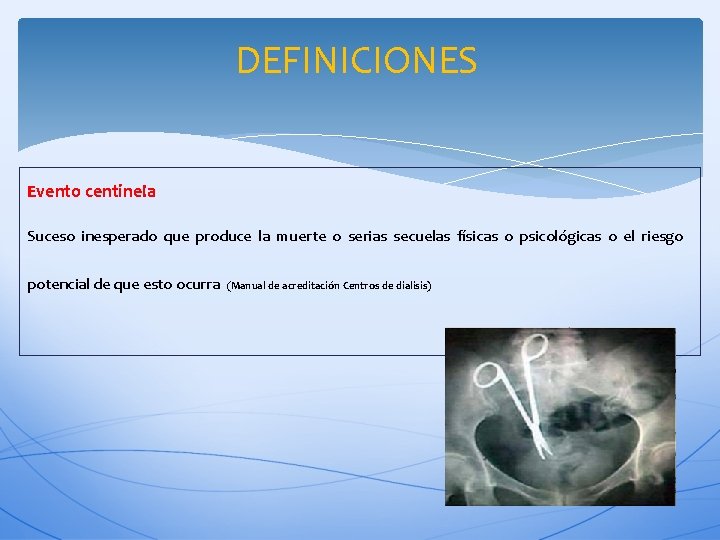 DEFINICIONES Evento centinela Suceso inesperado que produce la muerte o serias secuelas físicas o