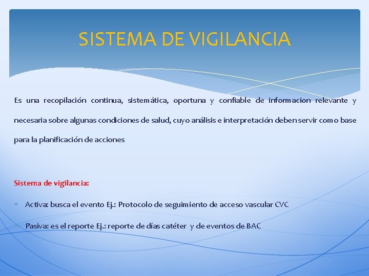 SISTEMA DE VIGILANCIA Es una recopilación continua, sistemática, oportuna y confiable de informacion relevante