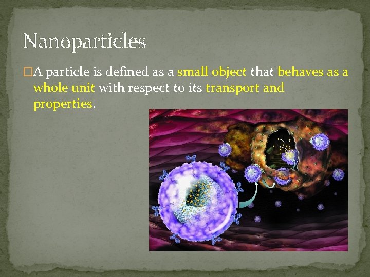 Nanoparticles �A particle is defined as a small object that behaves as a whole