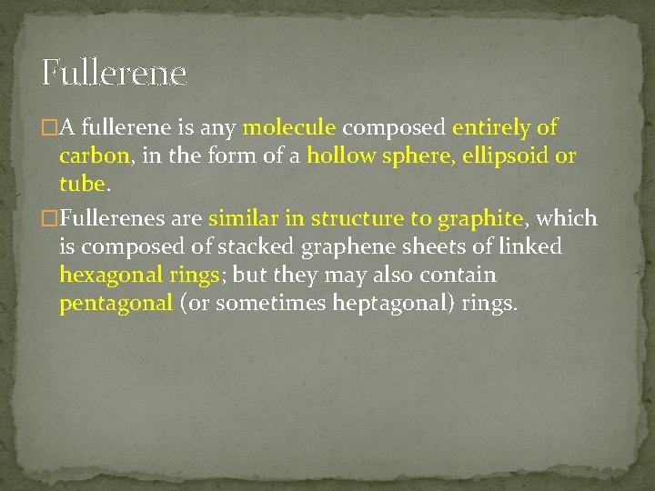Fullerene �A fullerene is any molecule composed entirely of carbon, in the form of