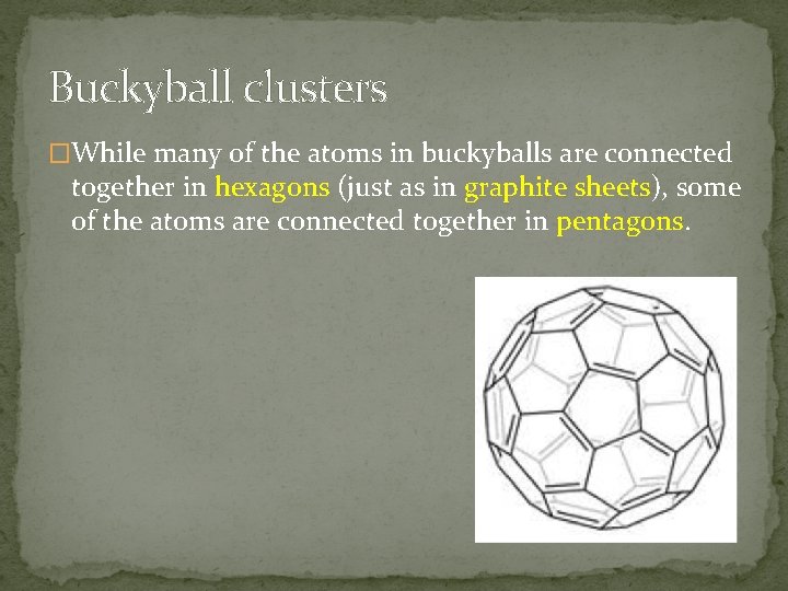 Buckyball clusters �While many of the atoms in buckyballs are connected together in hexagons