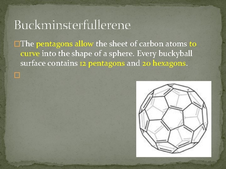 Buckminsterfullerene �The pentagons allow the sheet of carbon atoms to curve into the shape