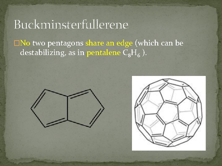 Buckminsterfullerene �No two pentagons share an edge (which can be destabilizing, as in pentalene