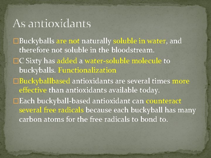 As antioxidants �Buckyballs are not naturally soluble in water, and therefore not soluble in