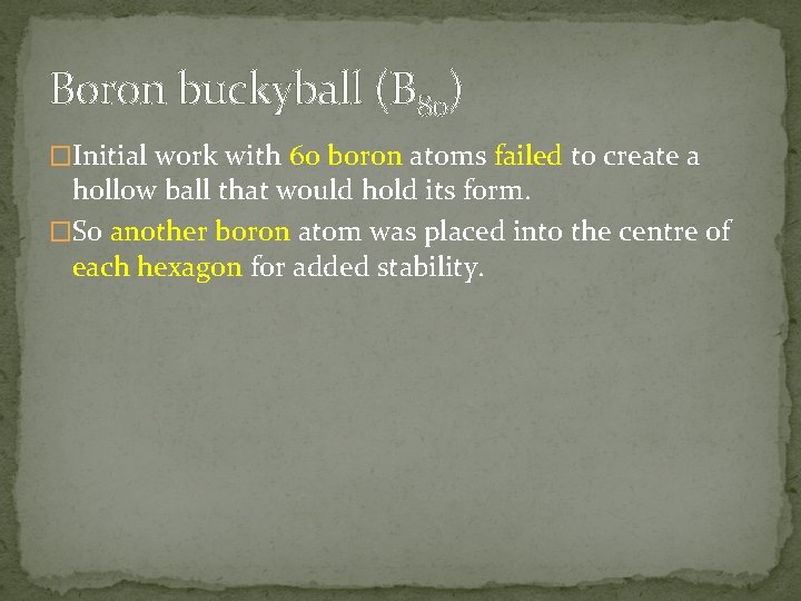 Boron buckyball (B 80) �Initial work with 60 boron atoms failed to create a