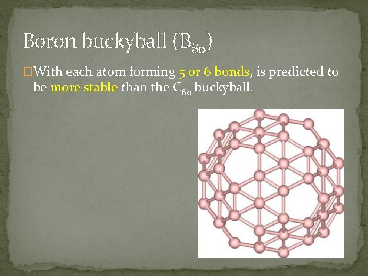 Boron buckyball (B 80) �With each atom forming 5 or 6 bonds, is predicted