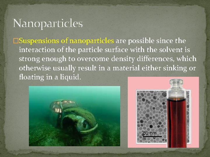 Nanoparticles �Suspensions of nanoparticles are possible since the interaction of the particle surface with