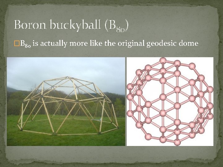 Boron buckyball (B 80) �B 80 is actually more like the original geodesic dome