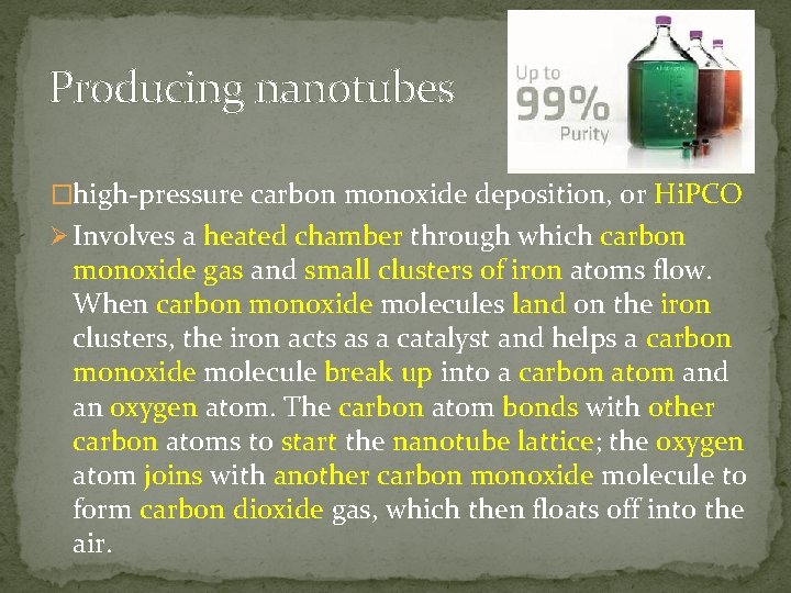 Producing nanotubes �high-pressure carbon monoxide deposition, or Hi. PCO Ø Involves a heated chamber
