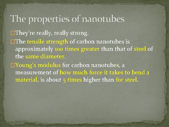 The properties of nanotubes �They’re really, really strong. �The tensile strength of carbon nanotubes