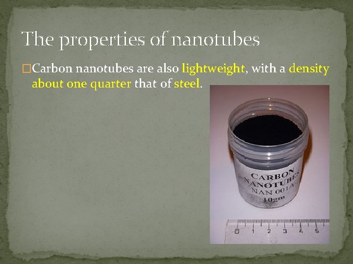 The properties of nanotubes �Carbon nanotubes are also lightweight, with a density about one