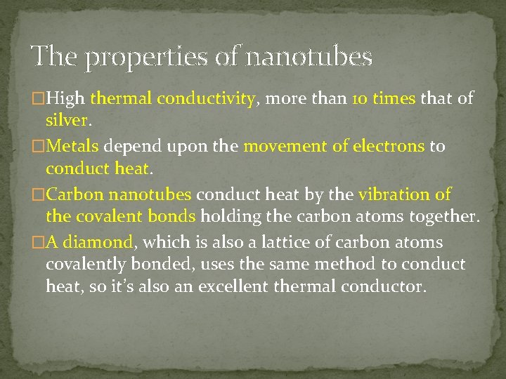 The properties of nanotubes �High thermal conductivity, more than 10 times that of silver.