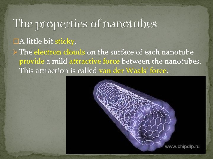 The properties of nanotubes �A little bit sticky, Ø The electron clouds on the