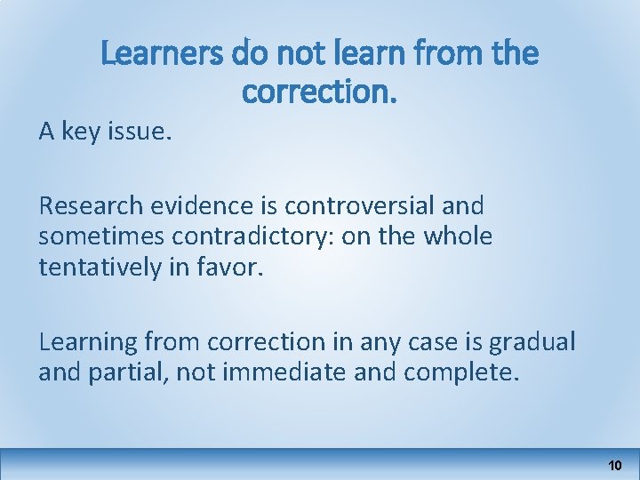 Learners do not learn from the correction. A key issue. Research evidence is controversial