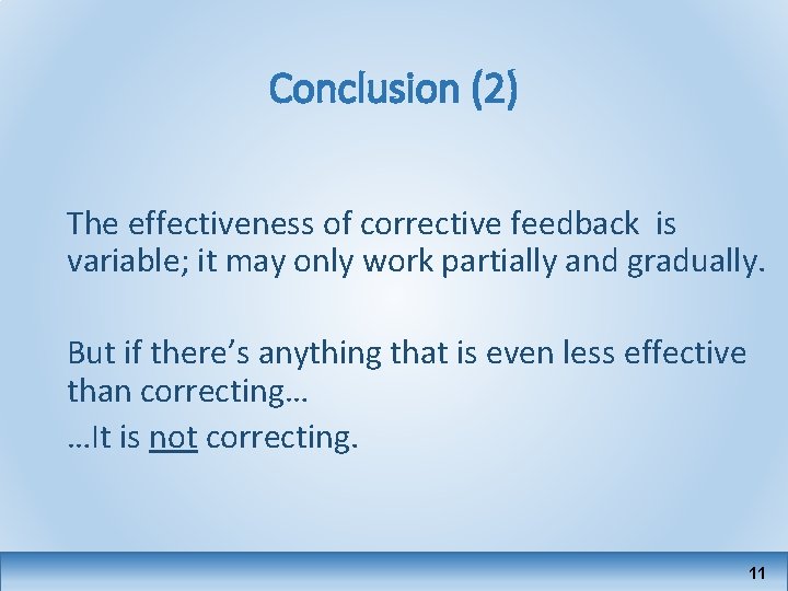Conclusion (2) The effectiveness of corrective feedback is variable; it may only work partially