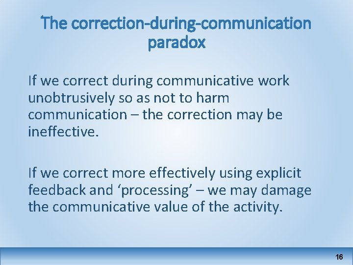The correction-during-communication paradox If we correct during communicative work unobtrusively so as not to