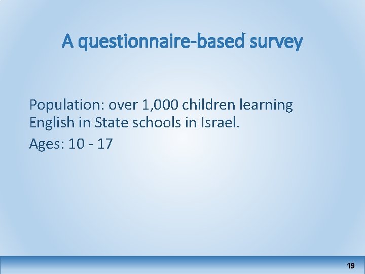 A questionnaire-based survey Population: over 1, 000 children learning English in State schools in