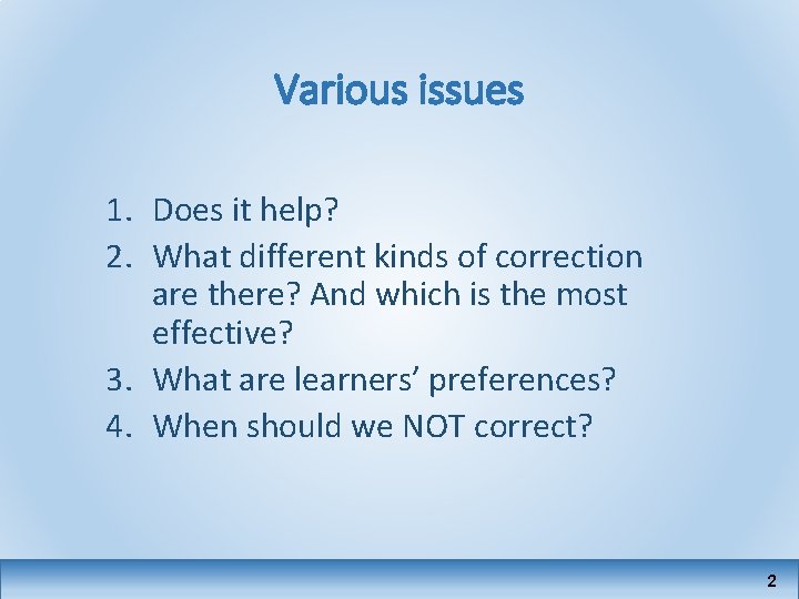 Various issues 1. Does it help? 2. What different kinds of correction are there?