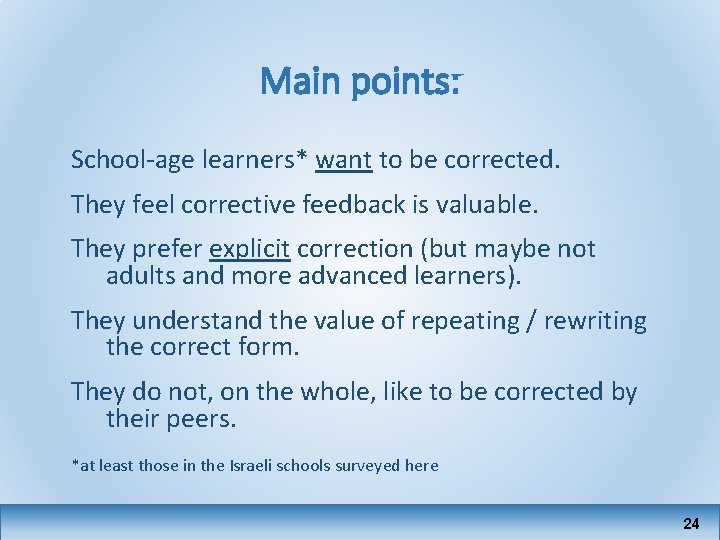 Main points: School-age learners* want to be corrected. They feel corrective feedback is valuable.
