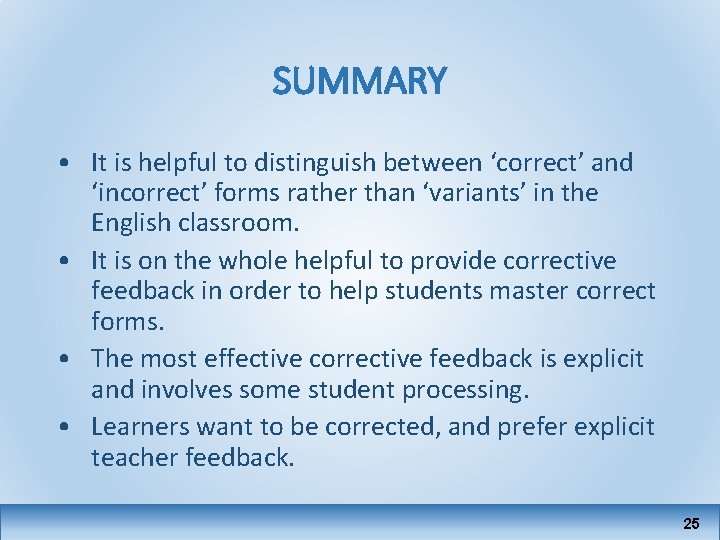 SUMMARY • It is helpful to distinguish between ‘correct’ and ‘incorrect’ forms rather than