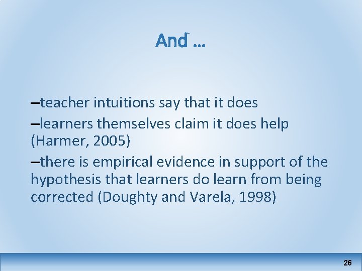 And … –teacher intuitions say that it does –learners themselves claim it does help
