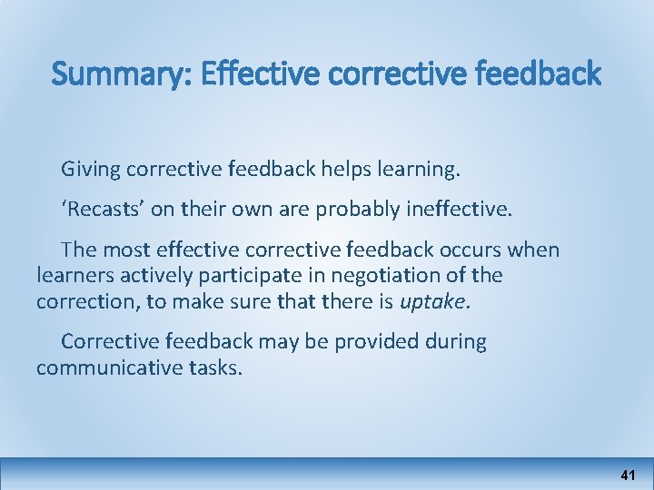 Summary: Effective corrective feedback Giving corrective feedback helps learning. ‘Recasts’ on their own are