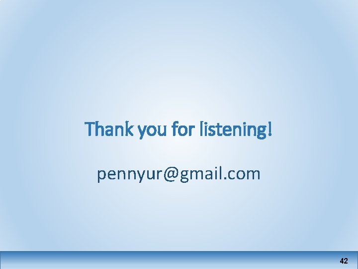 Thank you for listening! pennyur@gmail. com 42 