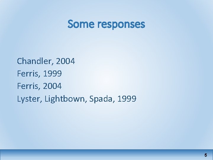 Some responses Chandler, 2004 Ferris, 1999 Ferris, 2004 Lyster, Lightbown, Spada, 1999 5 