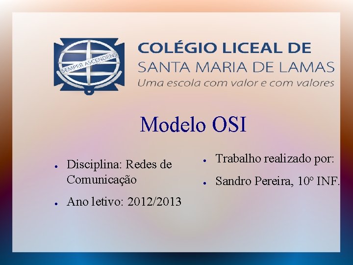 Modelo OSI ● ● Disciplina: Redes de Comunicação Ano letivo: 2012/2013 ● Trabalho realizado