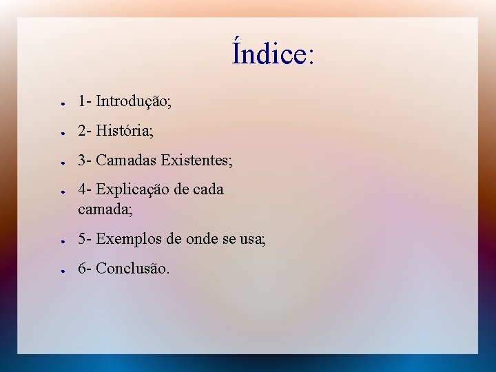 Índice: ● 1 - Introdução; ● 2 - História; ● 3 - Camadas Existentes;